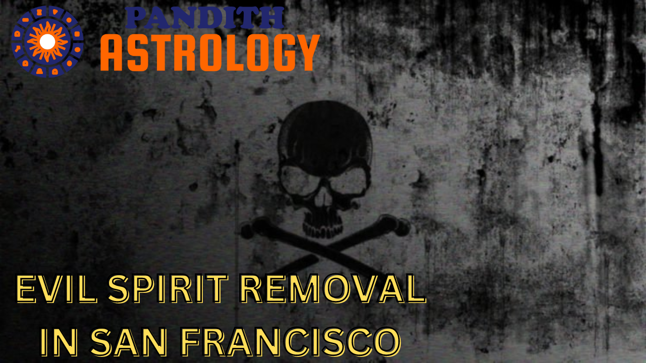 Evil Spirit Removal In San Francisco