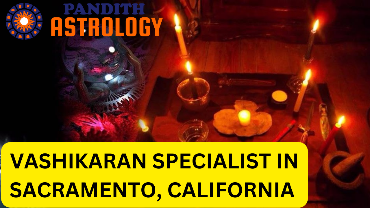 Vashikaran Specialist In Sacramento